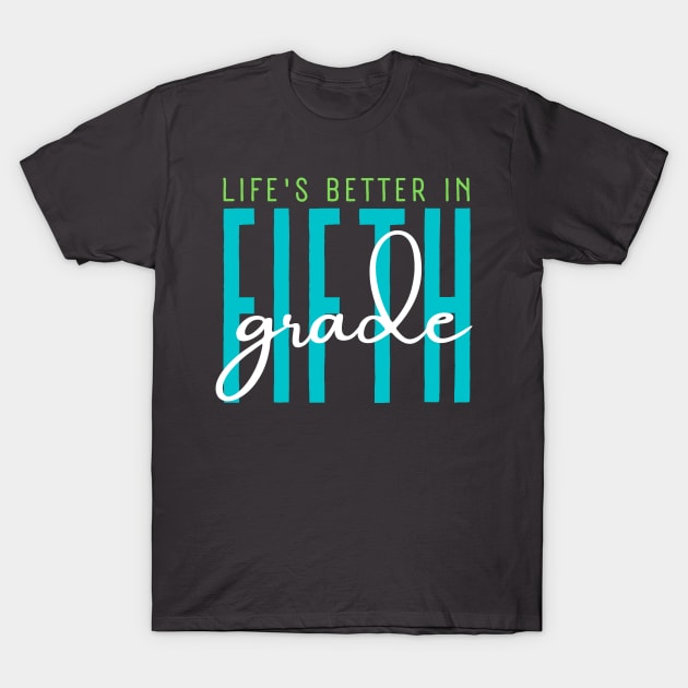 Life's better in fifth grade. T-Shirt by dress-me-up